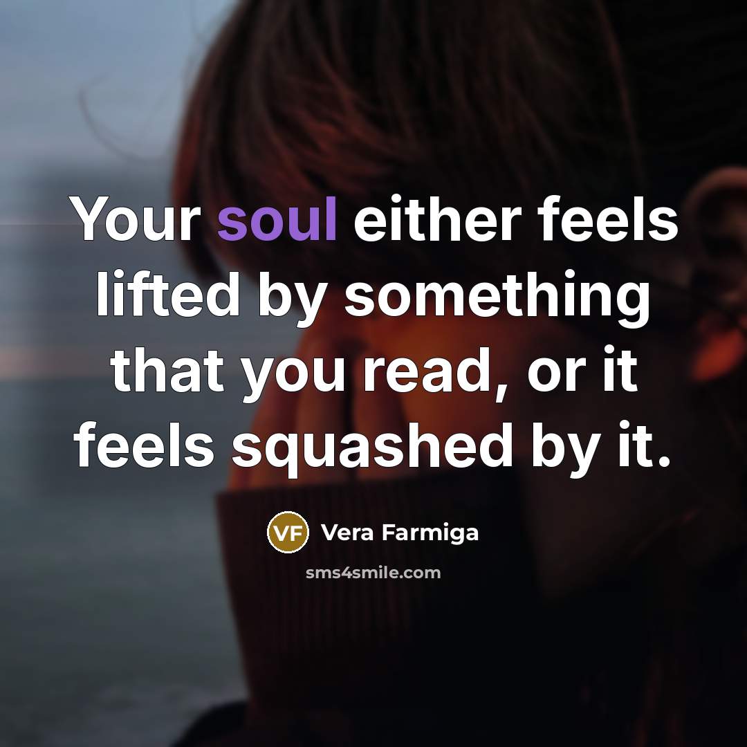 “Your soul either feels lifted by something that you read,…” quote by Vera Farmiga