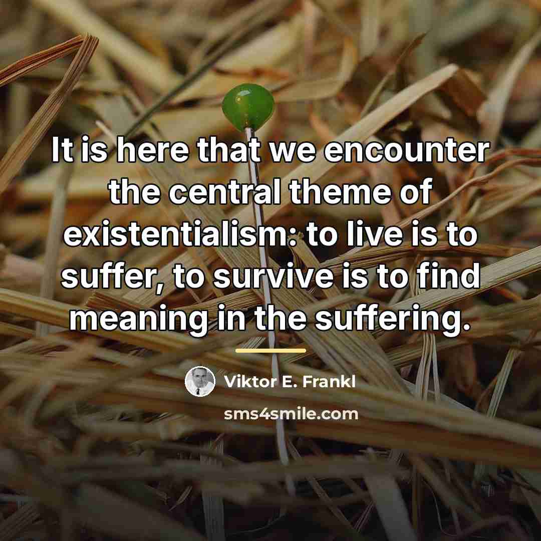 “It is here that we encounter the central theme of…” quote by Viktor E. Frankl