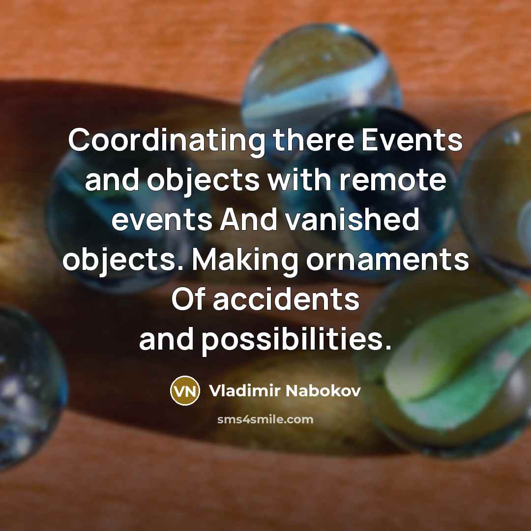 “Coordinating there Events and objects with remote events And vanished…” quote by Vladimir Nabokov
