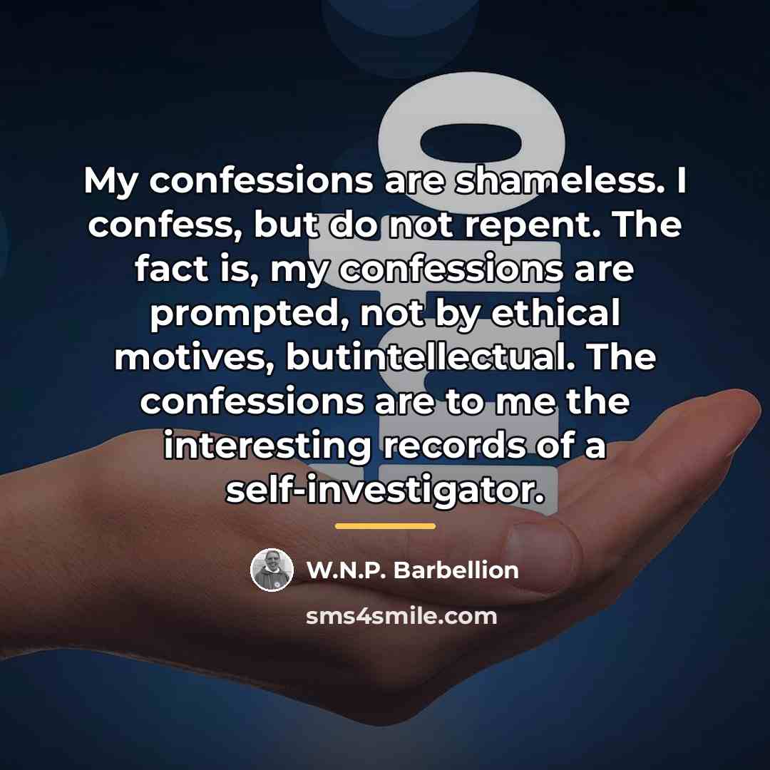 “My confessions are shameless. I confess, but do not repent.…” quote by W.N.P. Barbellion