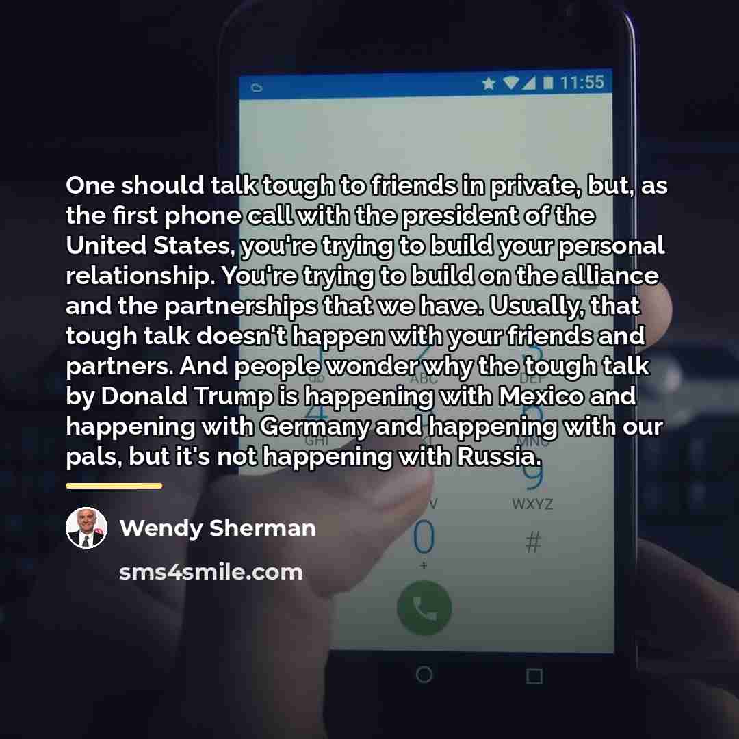 “One should talk tough to friends in private, but, as…” quote by Wendy Sherman