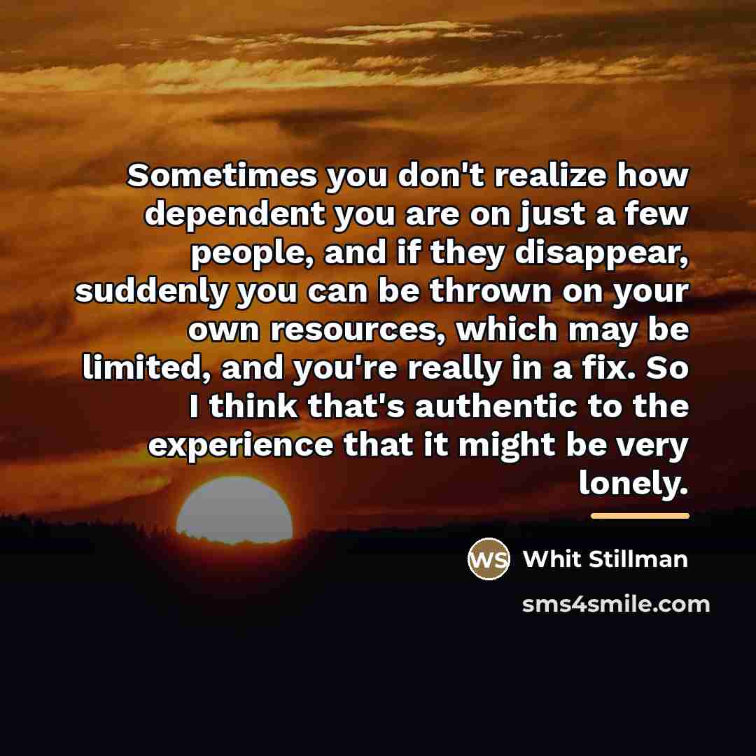 “Sometimes you don't realize how dependent you are on just…” quote by Whit Stillman