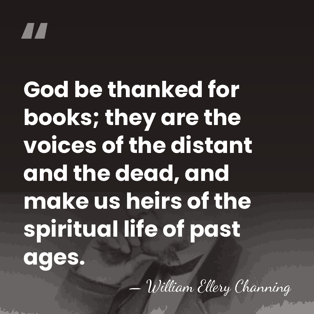 God be thanked for books; they are the voices of the distant&hellip; - William Ellery Channing