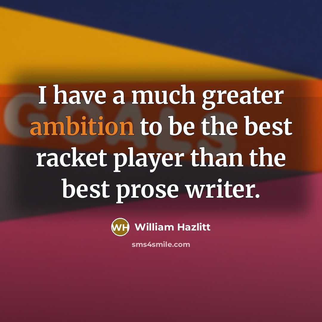 “I have a much greater ambition to be the best…” quote by William Hazlitt