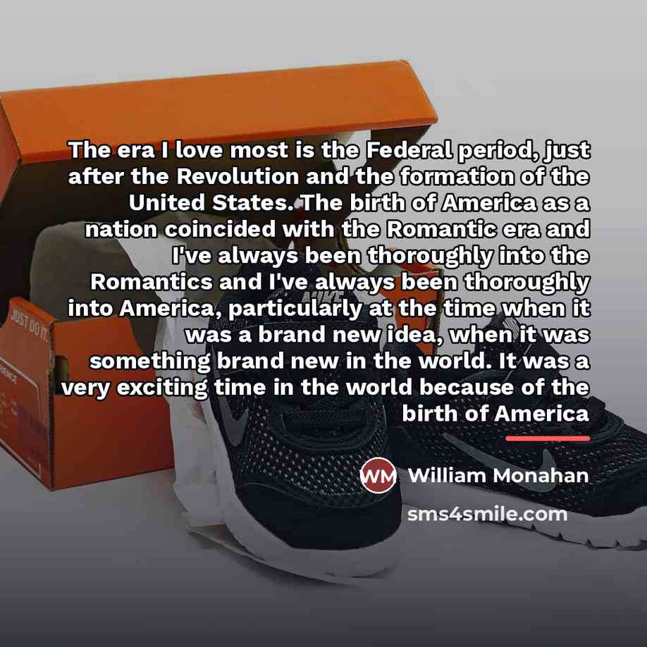 “The era I love most is the Federal period, just…” quote by William Monahan