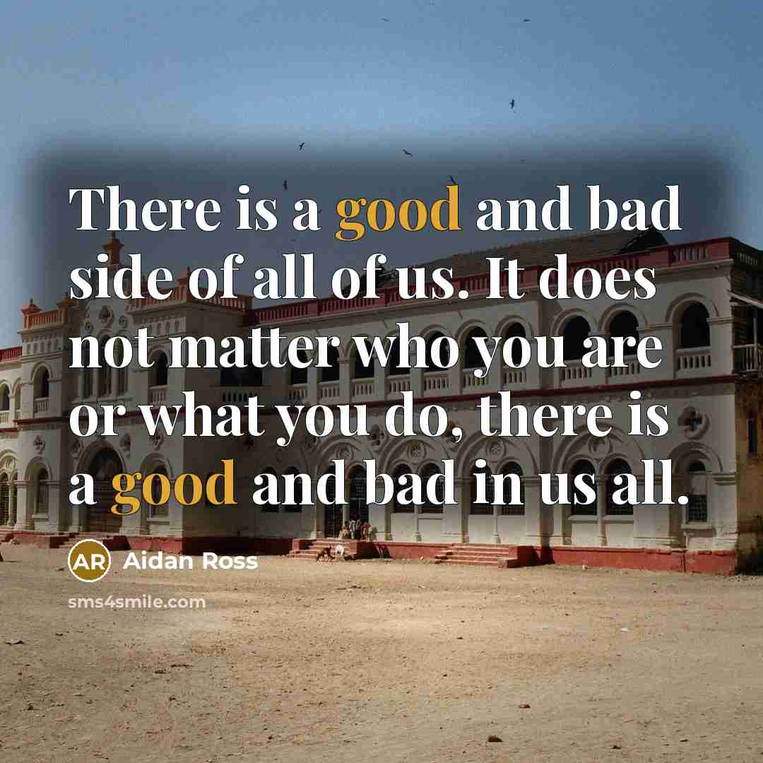 “There is a good and bad side of all of…” quote by Aidan Ross