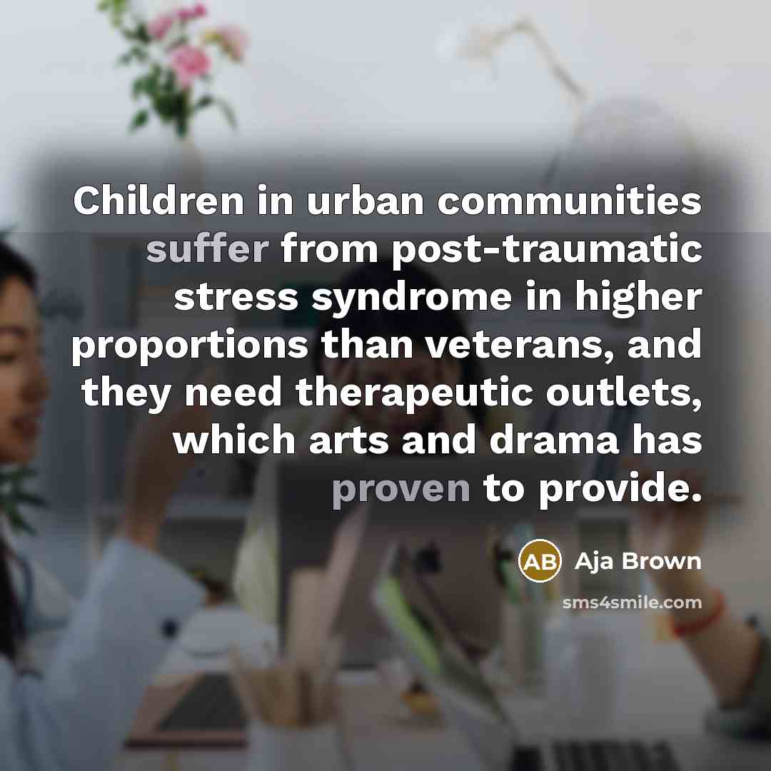 “Children in urban communities suffer from post-traumatic stress syndrome in…” quote by Aja Brown