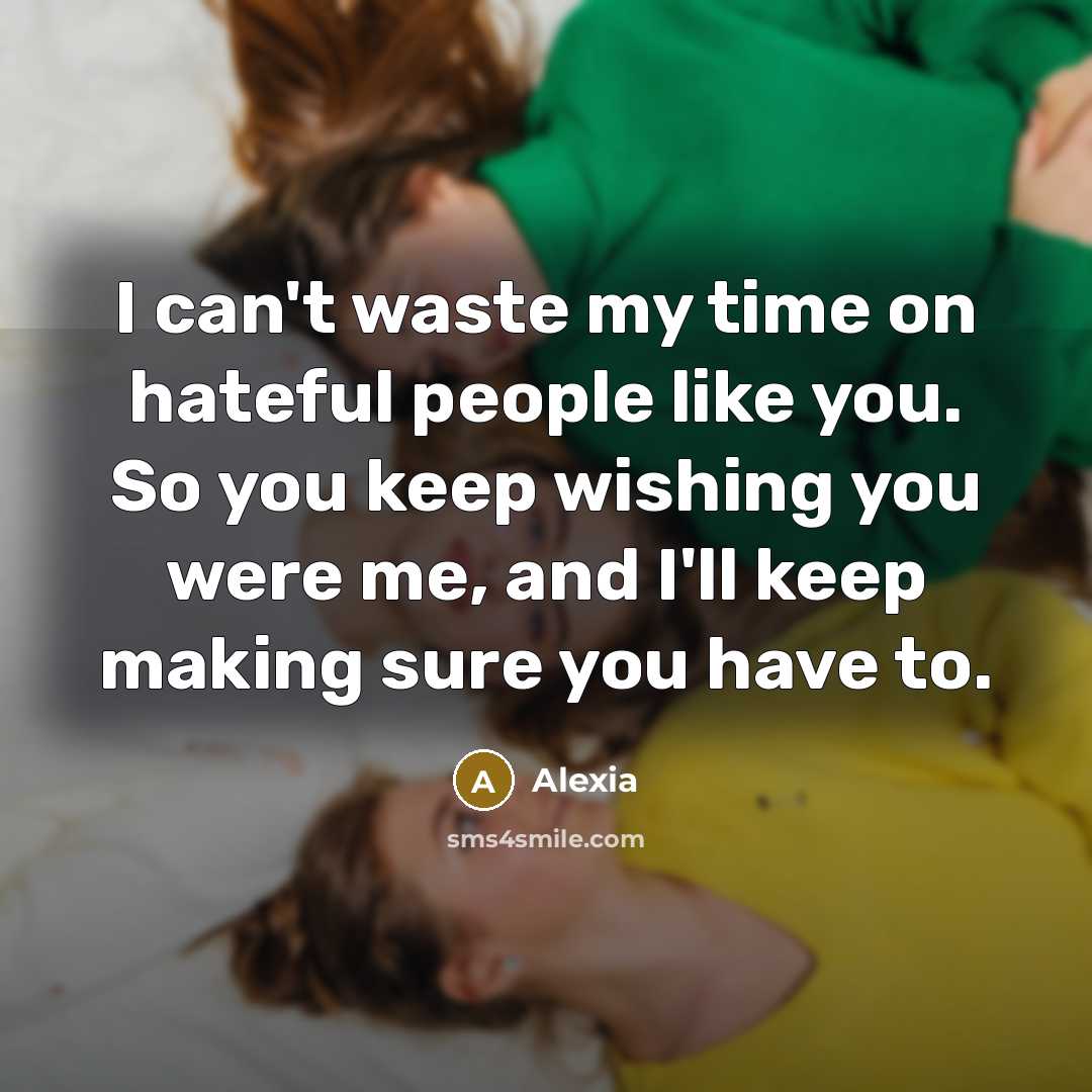 “I can't waste my time on hateful people like you.…” quote by Alexia
