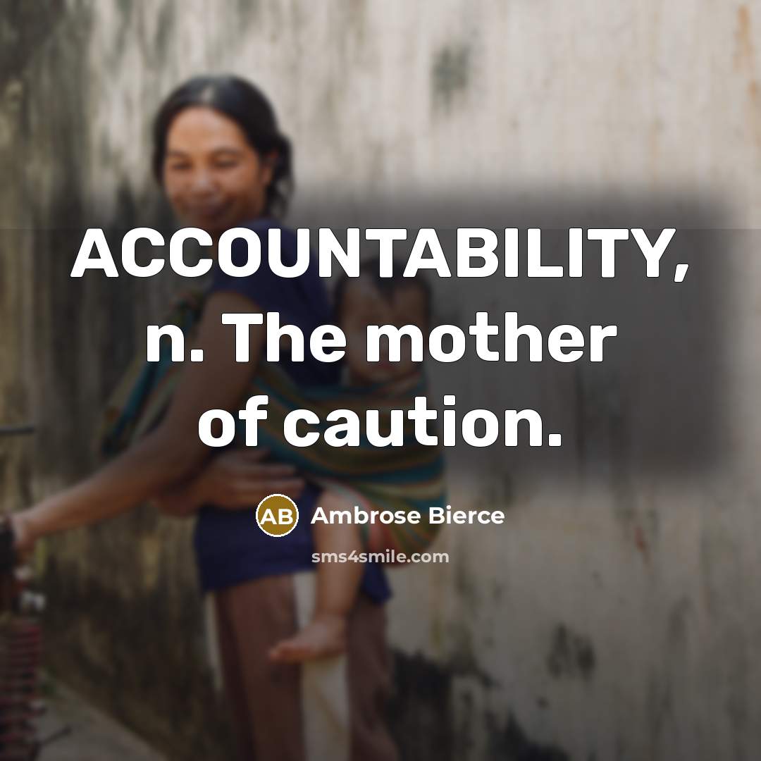 “ACCOUNTABILITY, n. The mother of caution.…” quote by Ambrose Bierce