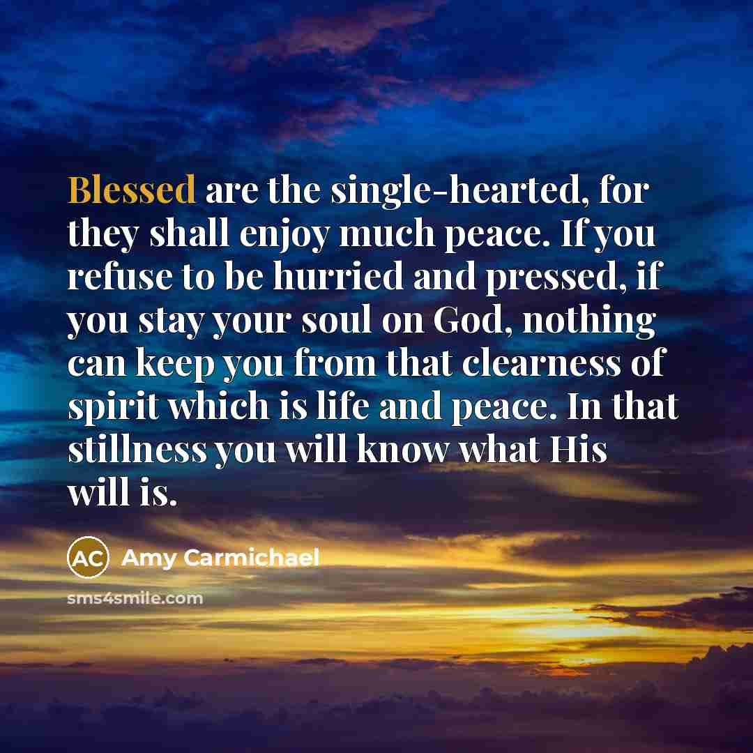 “Blessed are the single-hearted, for they shall enjoy much peace.…” quote by Amy Carmichael