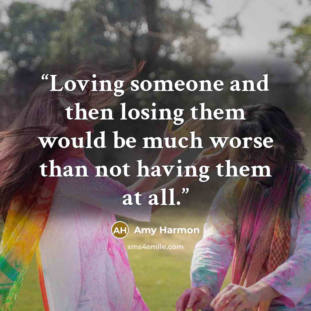 “Loving someone and then losing them would be much worse than not having them at all.” quote by Amy Harmon