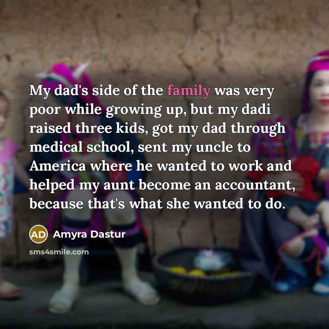 “My dad's side of the family was very poor while…” quote by Amyra Dastur