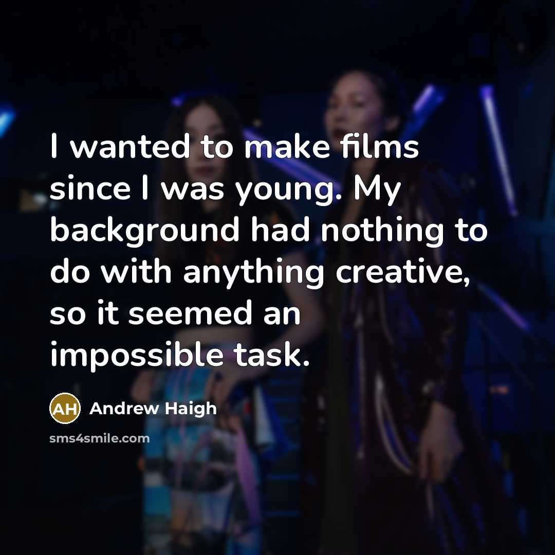 “I wanted to make films since I was young. My…” quote by Andrew Haigh