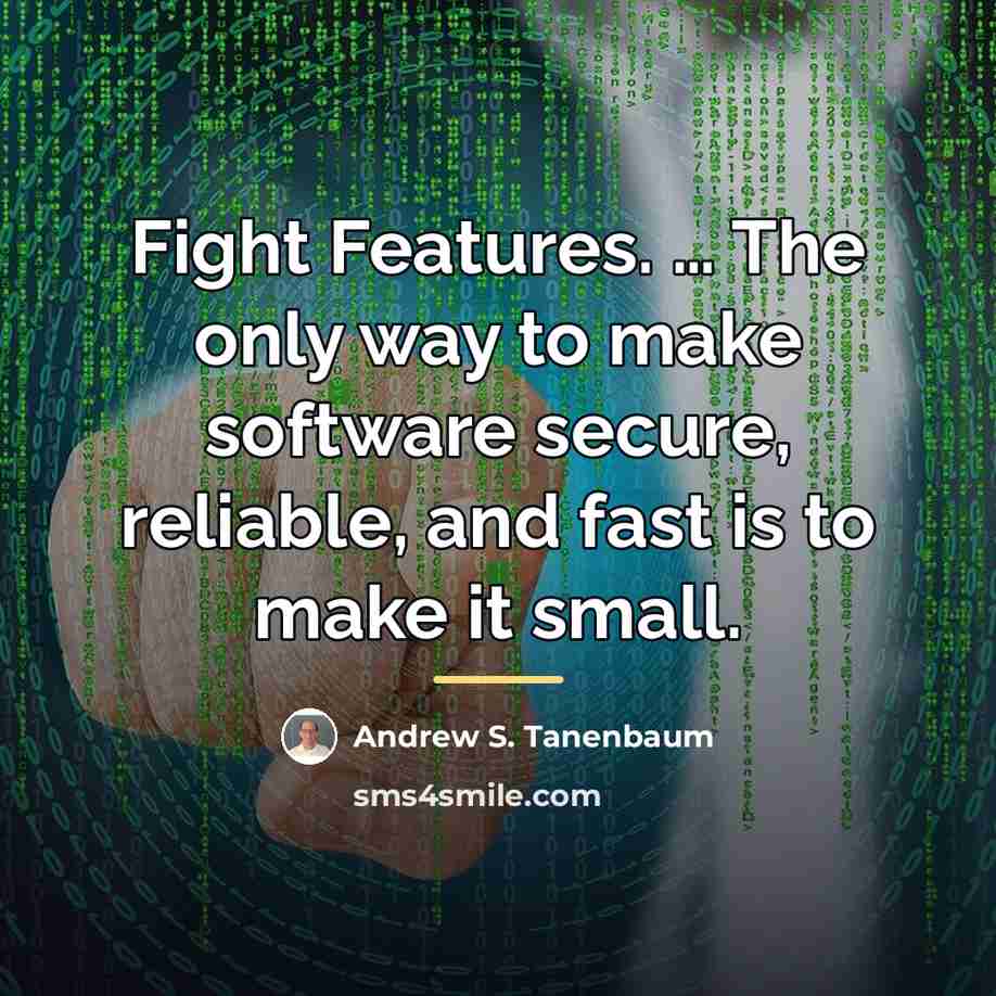 “Fight Features. … The only way to make software secure,…” quote by Andrew S. Tanenbaum