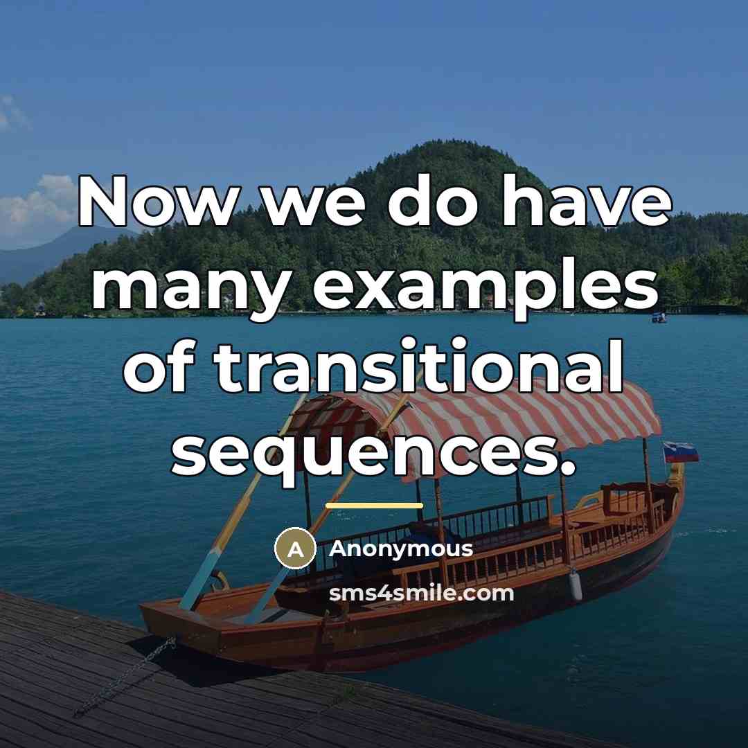 “Now we do have many examples of transitional sequences.…” quote by Anonymous