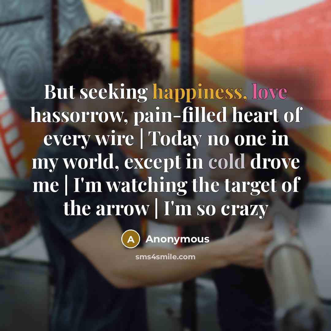 “But seeking happiness, love hassorrow, pain-filled heart of every wire…” quote by Anonymous