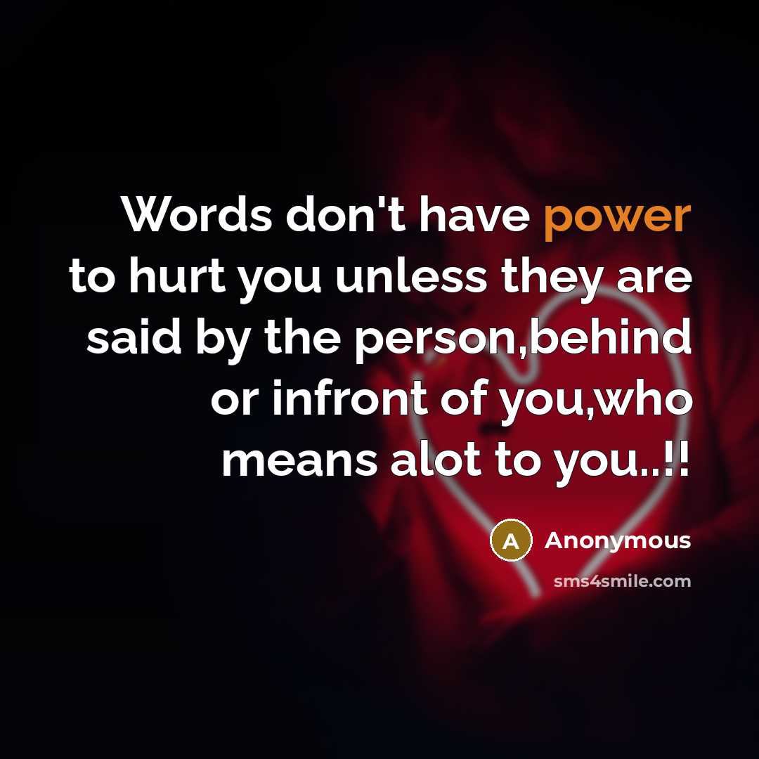 “Words don't have power to hurt you unless they are…” quote by Anonymous
