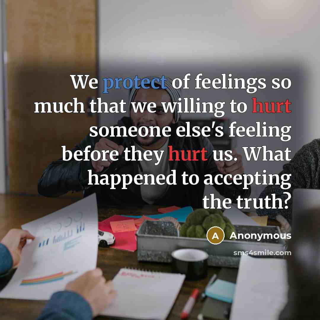 “We protect of feelings so much that we willing to…” quote by Anonymous
