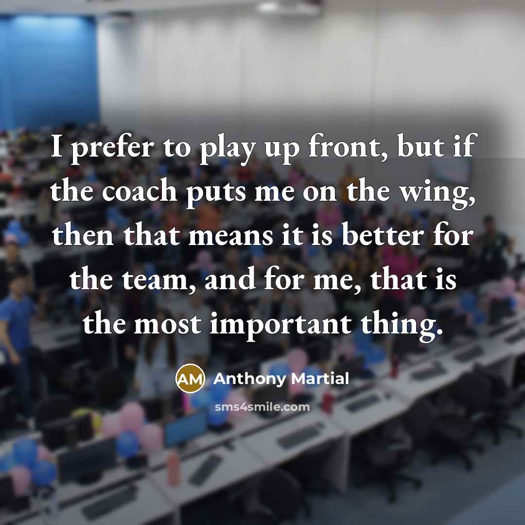 “I prefer to play up front, but if the coach…” quote by Anthony Martial
