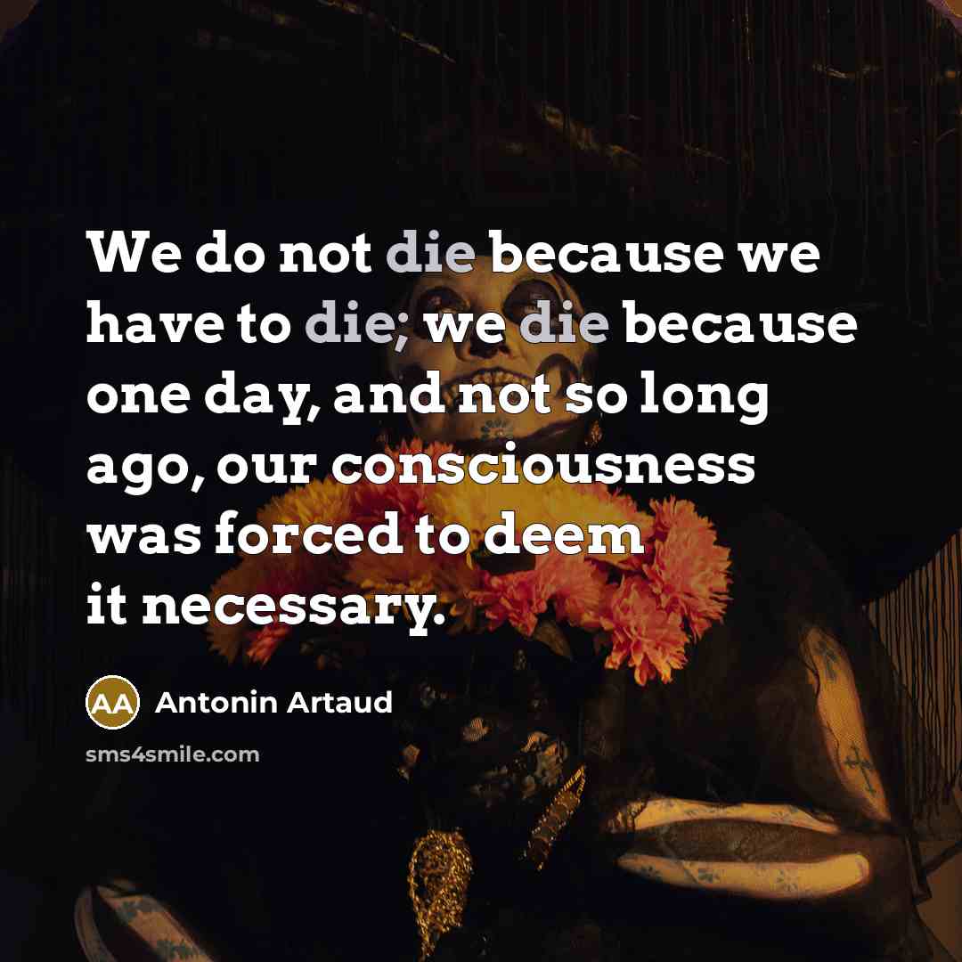 “We do not die because we have to die; we…” quote by Antonin Artaud