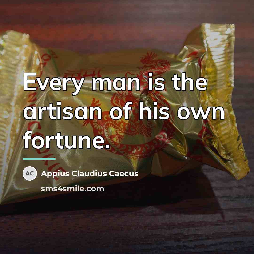 “Every man is the artisan of his own fortune.…” quote by Appius Claudius Caecus