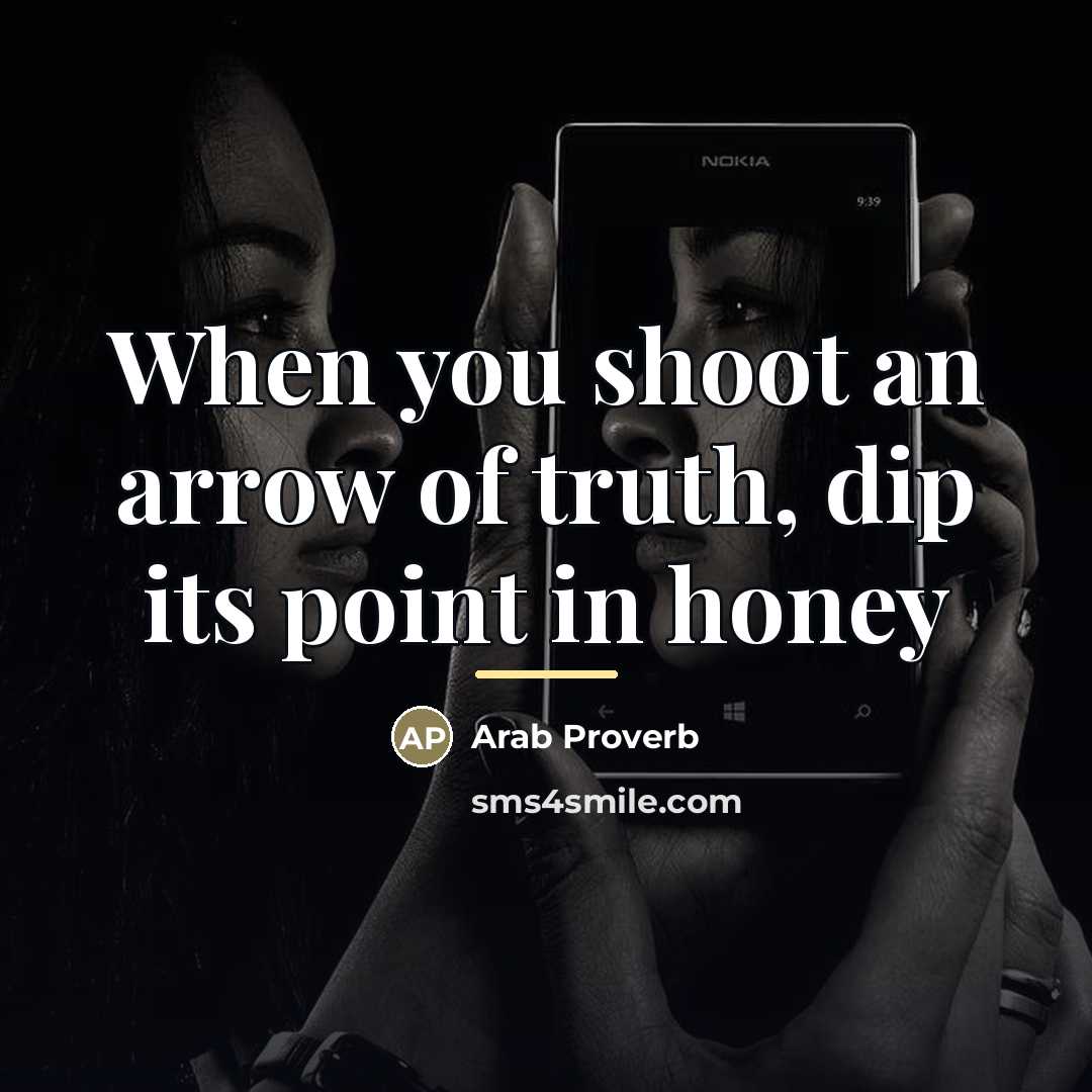“When you shoot an arrow of truth, dip its point…” quote by Arab Proverb