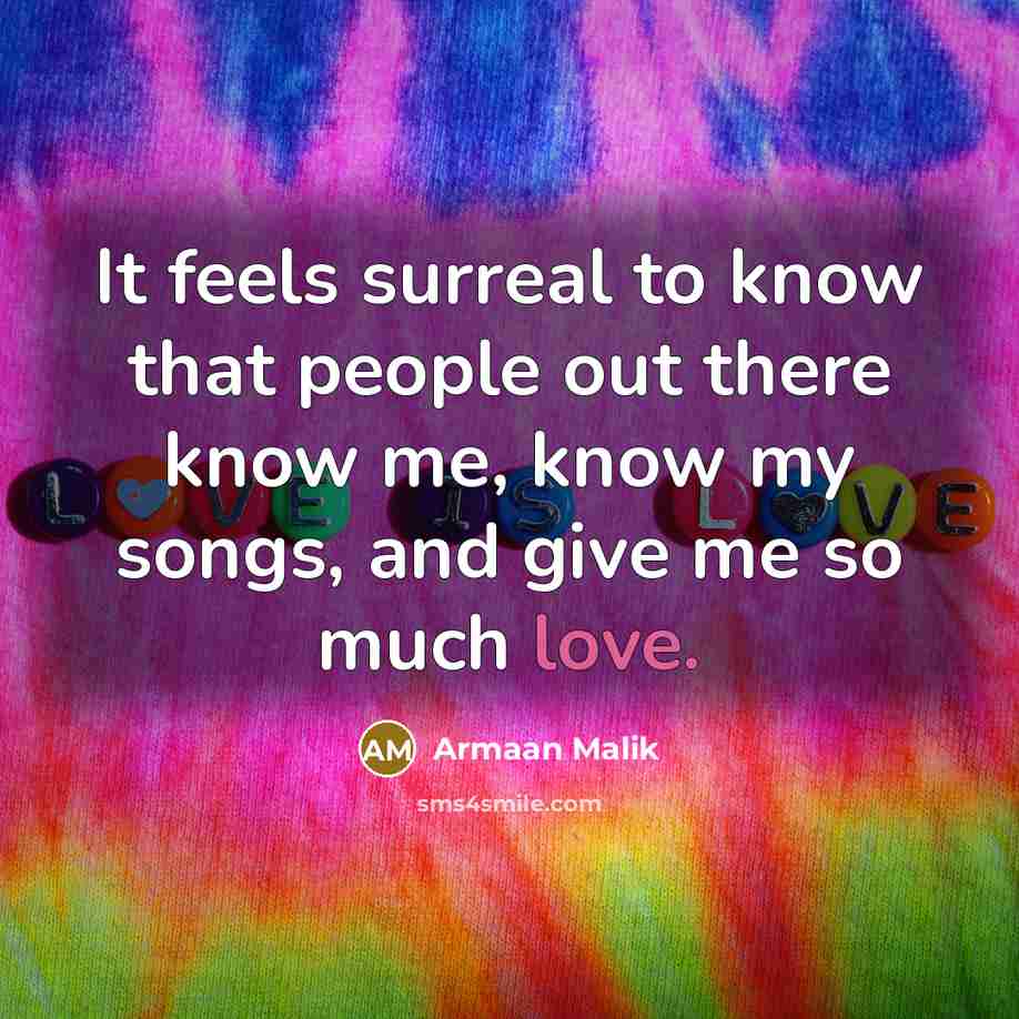 “It feels surreal to know that people out there know…” quote by Armaan Malik