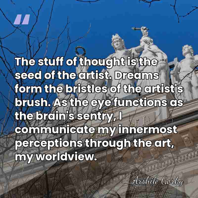 The stuff of thought is the seed of the artist. Dreams form&hellip; - Arshile Gorky