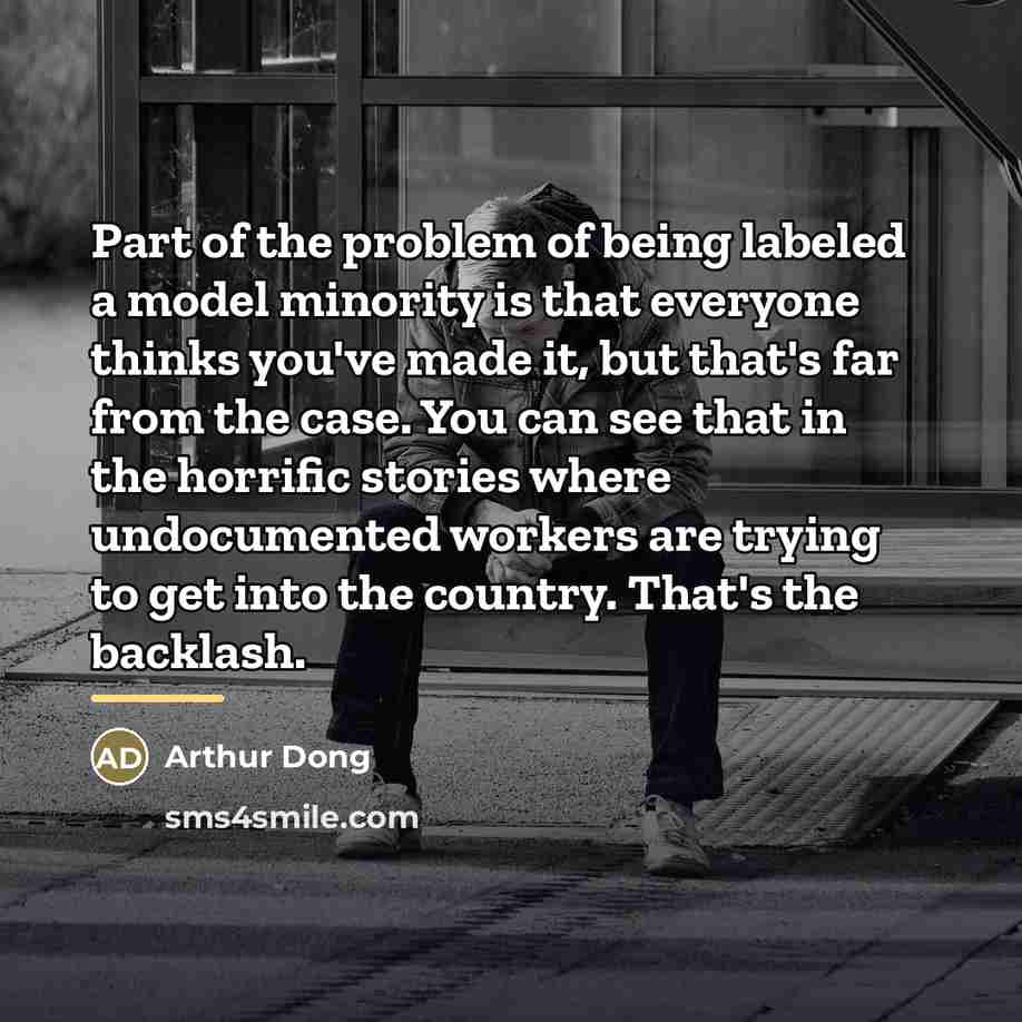 “Part of the problem of being labeled a model minority…” quote by Arthur Dong