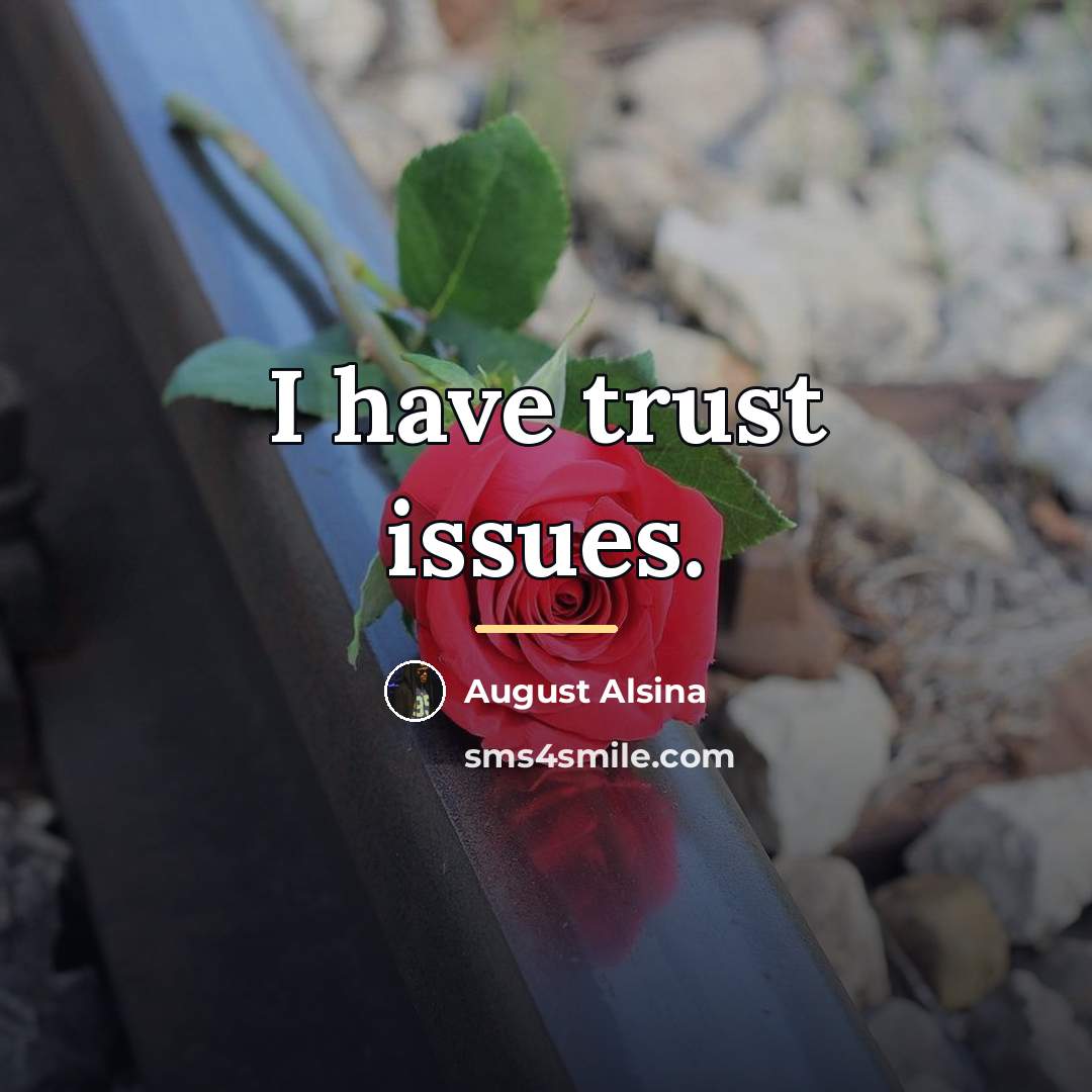 “I have trust issues.…” quote by August Alsina