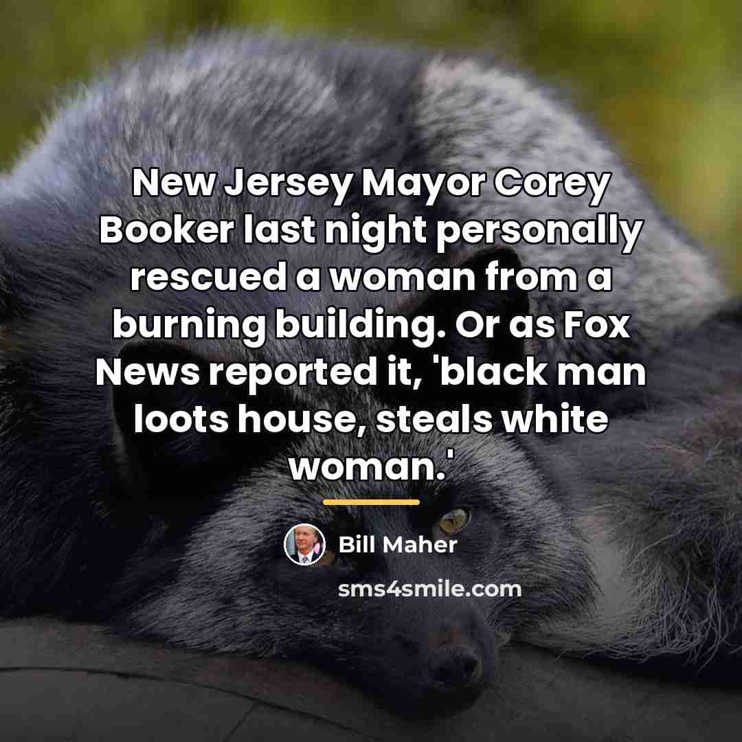 “New Jersey Mayor Corey Booker last night personally rescued a…” quote by Bill Maher