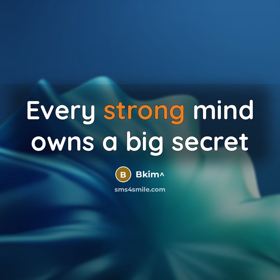 “Every strong mind owns a big secret…” quote by Bkim^