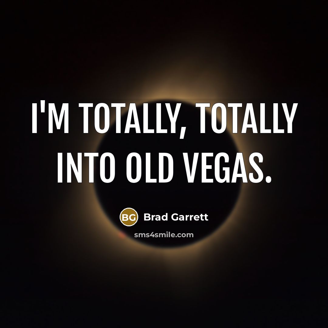 “I'm totally, totally into old Vegas.…” quote by Brad Garrett