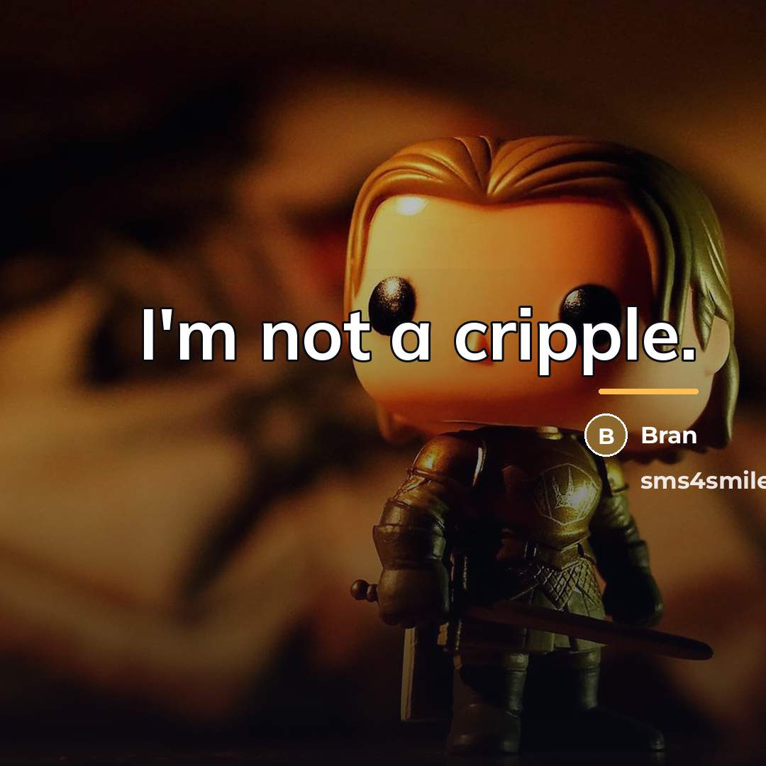 “I'm not a cripple.…” quote by Bran