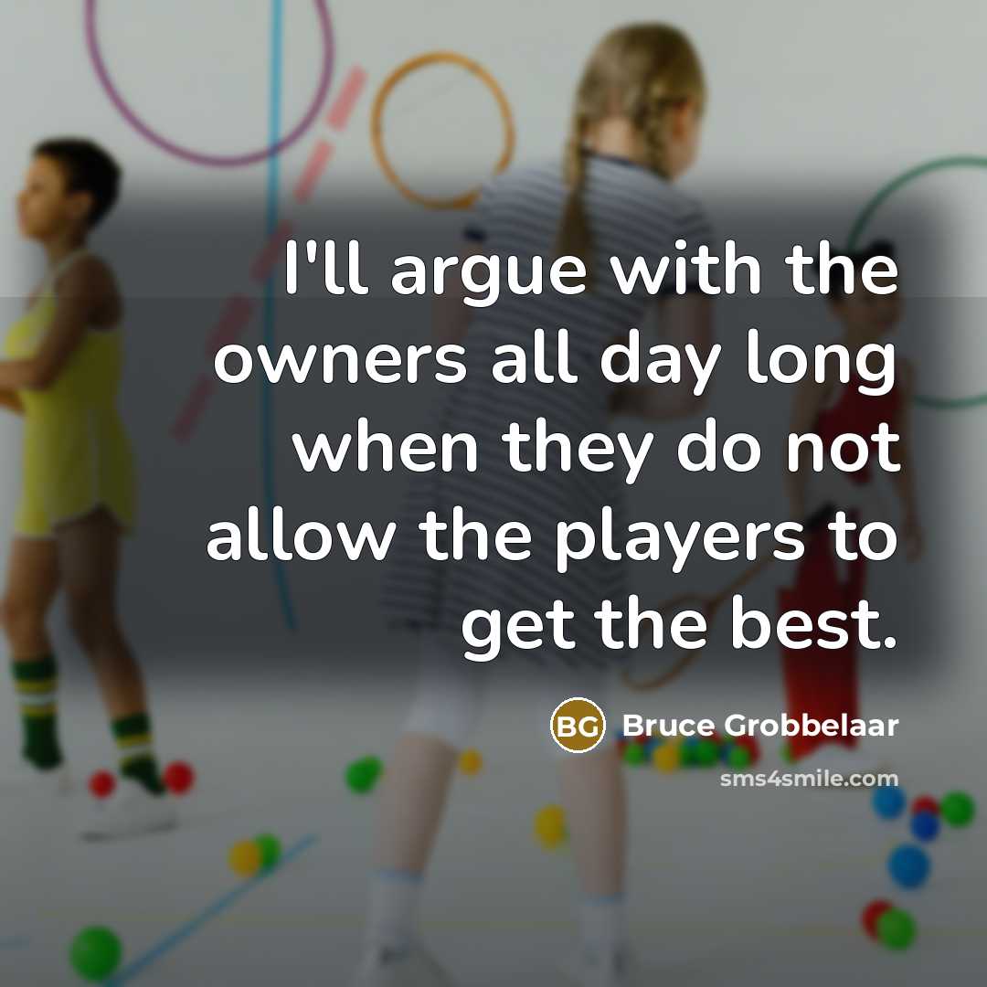 “I'll argue with the owners all day long when they…” quote by Bruce Grobbelaar