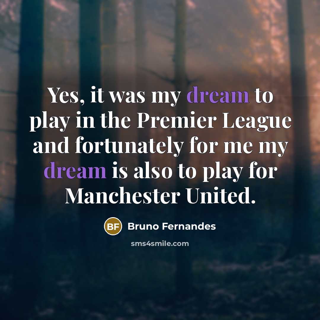 “Yes, it was my dream to play in the Premier…” quote by Bruno Fernandes
