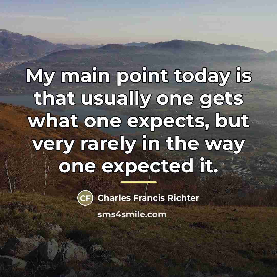 “My main point today is that usually one gets what…” quote by Charles Francis Richter