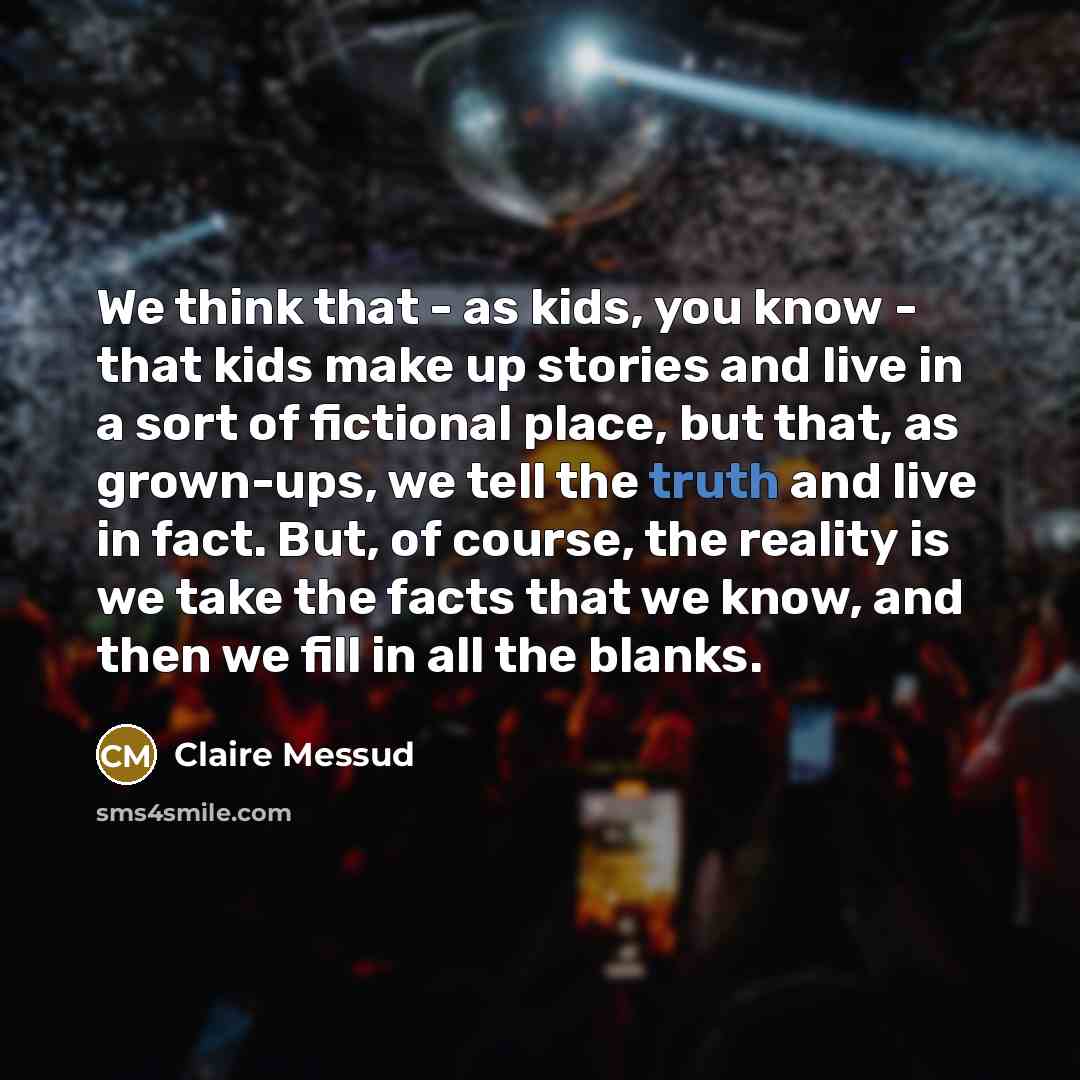 “We think that - as kids, you know - that…” quote by Claire Messud