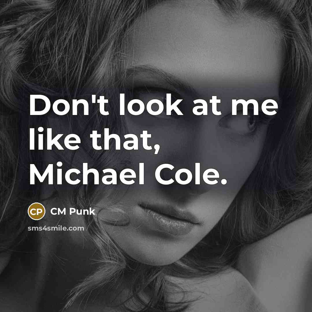“Don't look at me like that, Michael Cole.…” quote by CM Punk