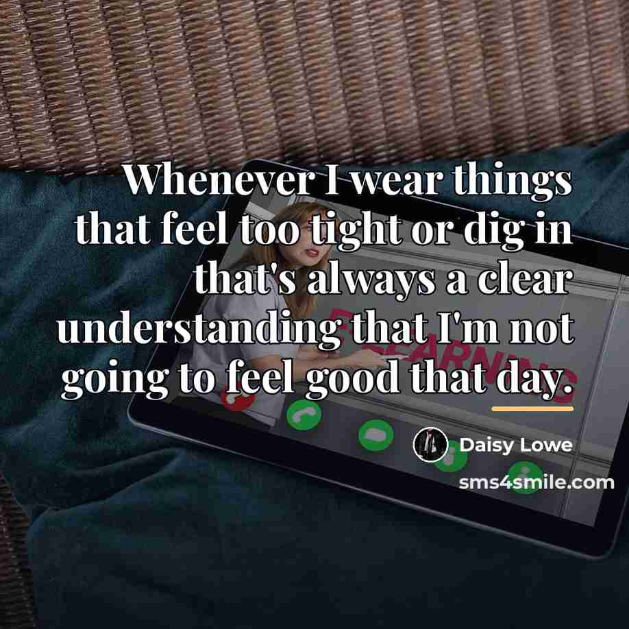 “Whenever I wear things that feel too tight or dig…” quote by Daisy Lowe