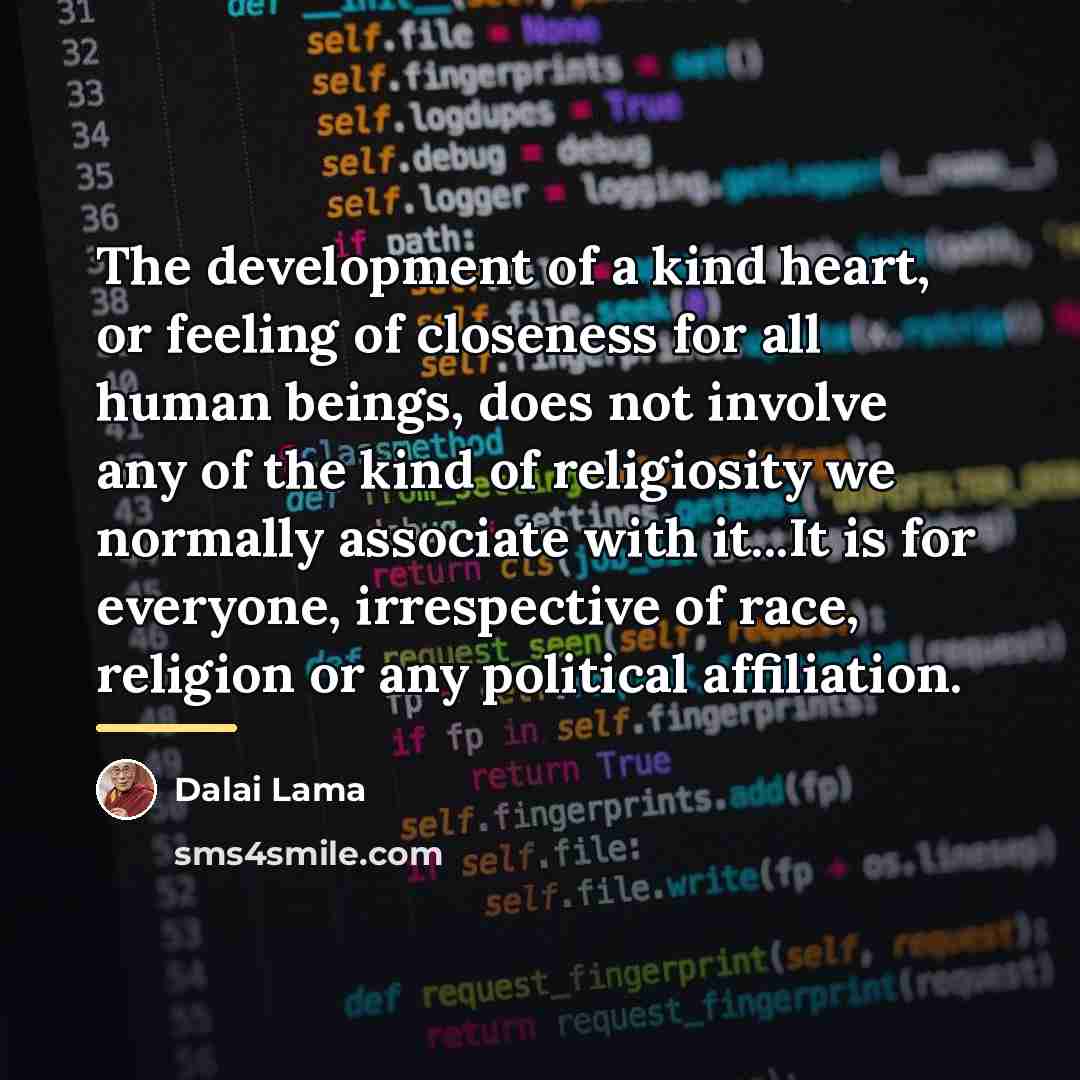 “The development of a kind heart, or feeling of closeness…” quote by Dalai Lama