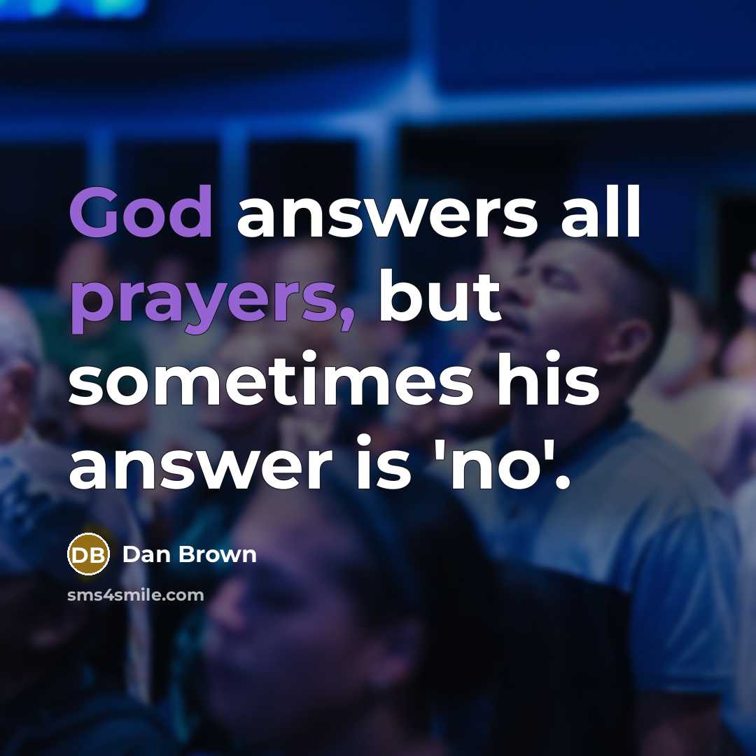 “God answers all prayers, but sometimes his answer is 'no'.” quote by Dan Brown