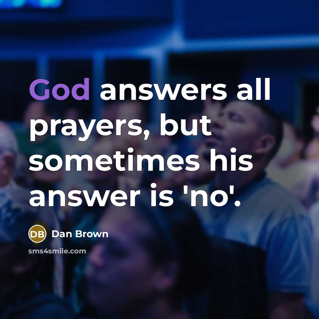 “God answers all prayers, but sometimes his answer is 'no'.…” quote by Dan Brown