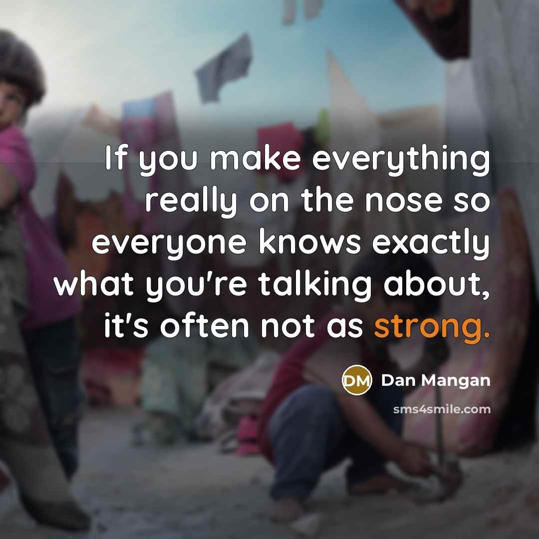 “If you make everything really on the nose so everyone…” quote by Dan Mangan