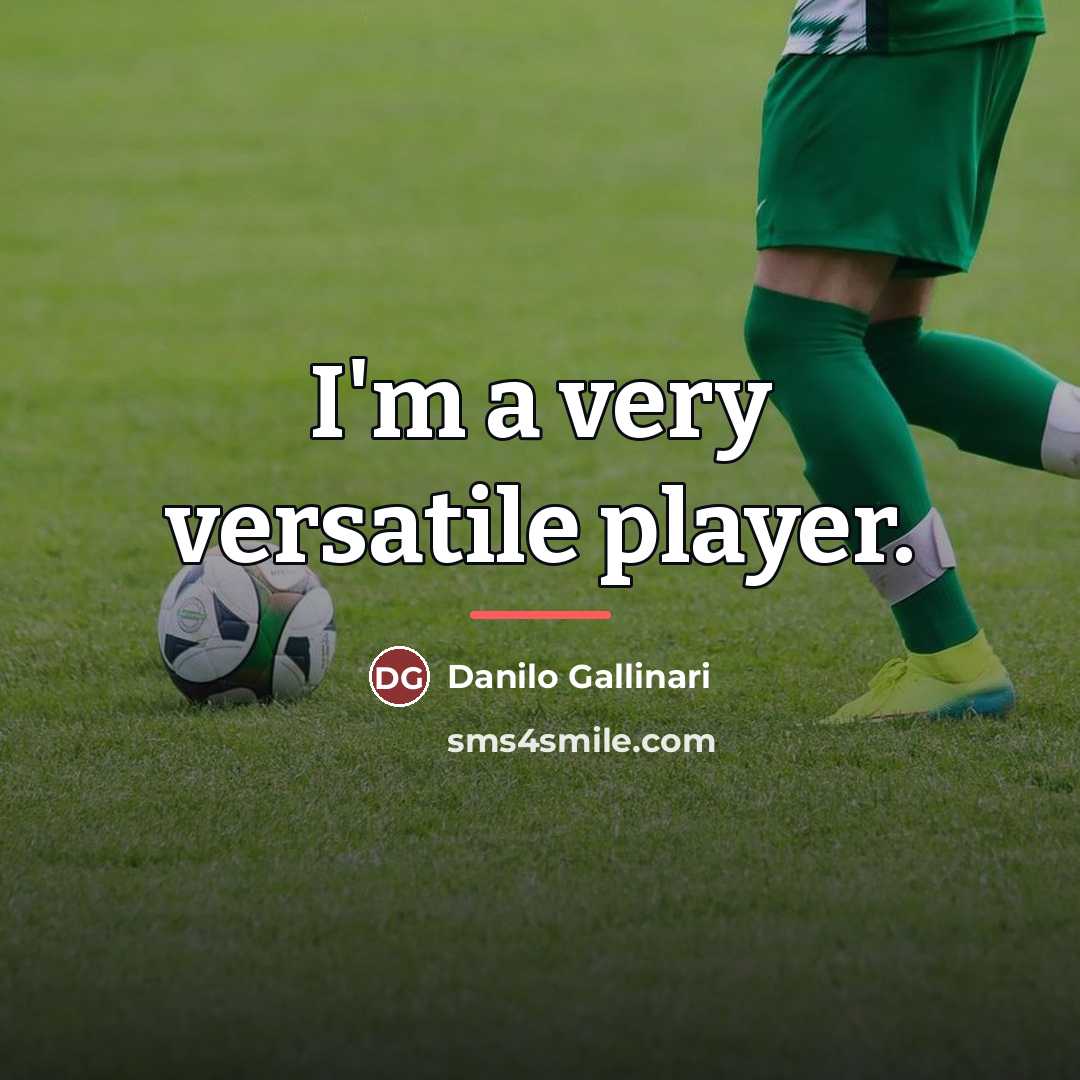 “I'm a very versatile player.…” quote by Danilo Gallinari