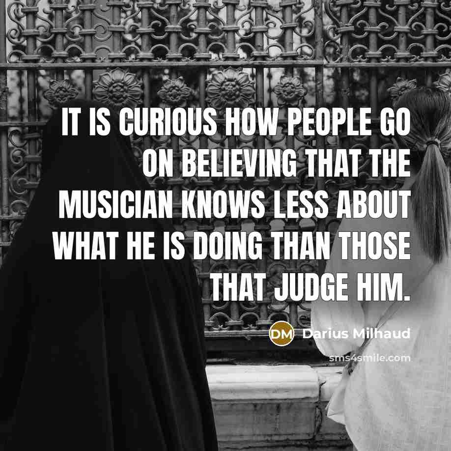 “It is curious how people go on believing that the…” quote by Darius Milhaud