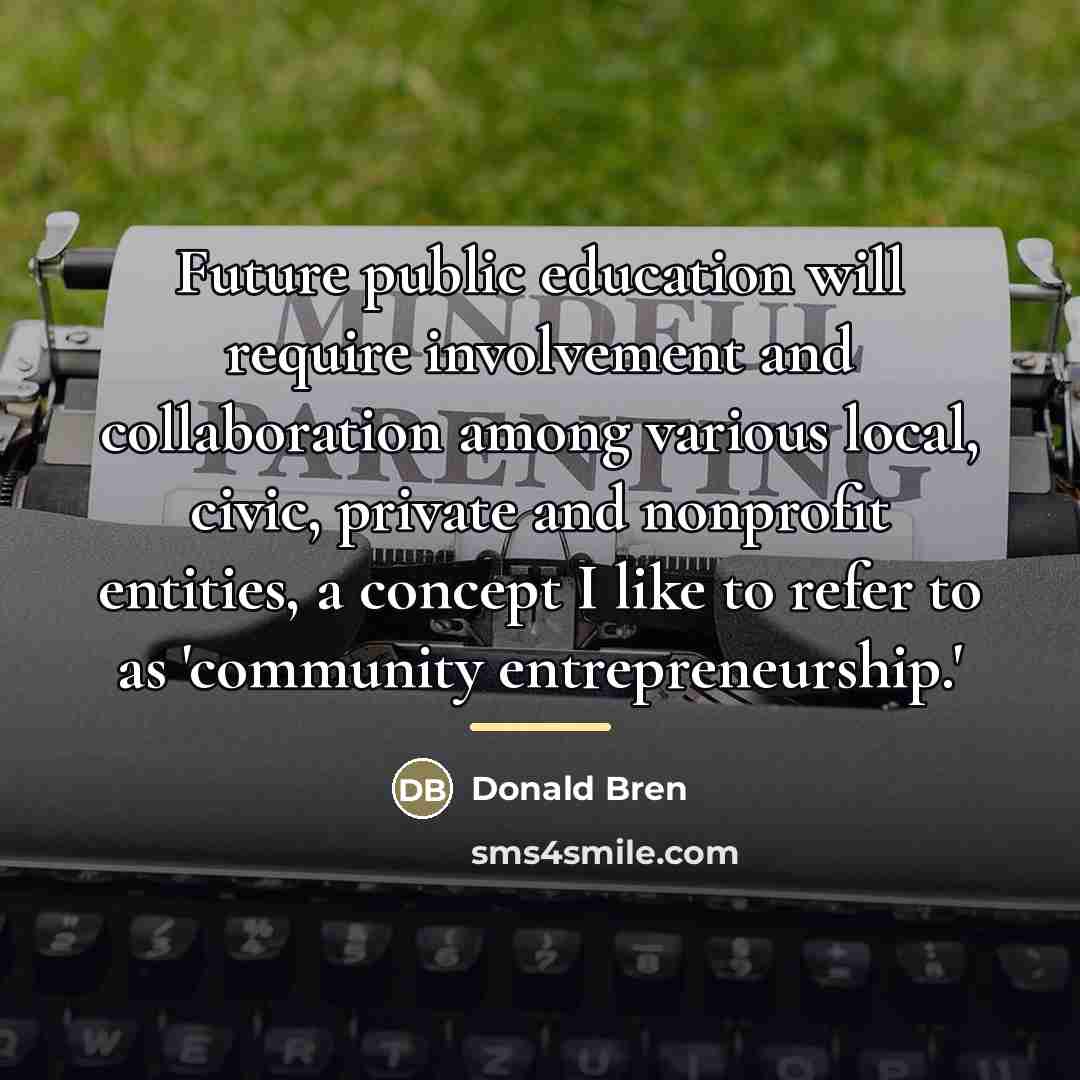 “Future public education will require involvement and collaboration among various…” quote by Donald Bren