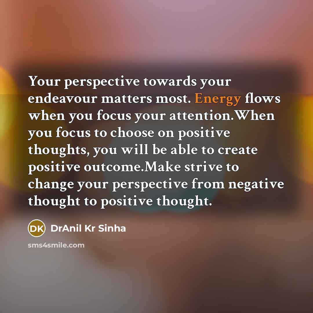 “Your perspective towards your endeavour matters most. Energy flows when…” quote by DrAnil Kr Sinha