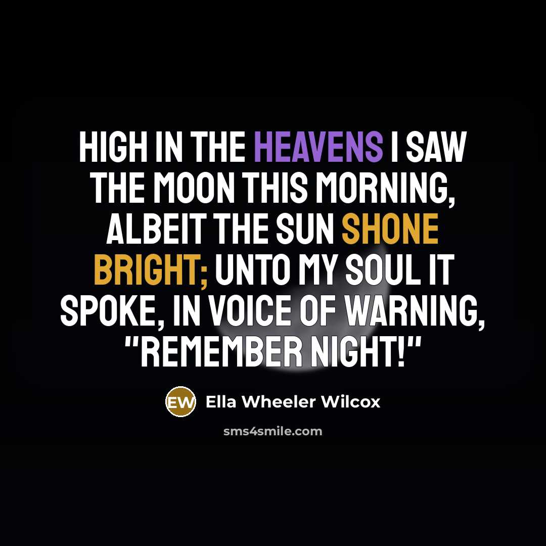 “High in the heavens I saw the moon this morning,…” quote by Ella Wheeler Wilcox