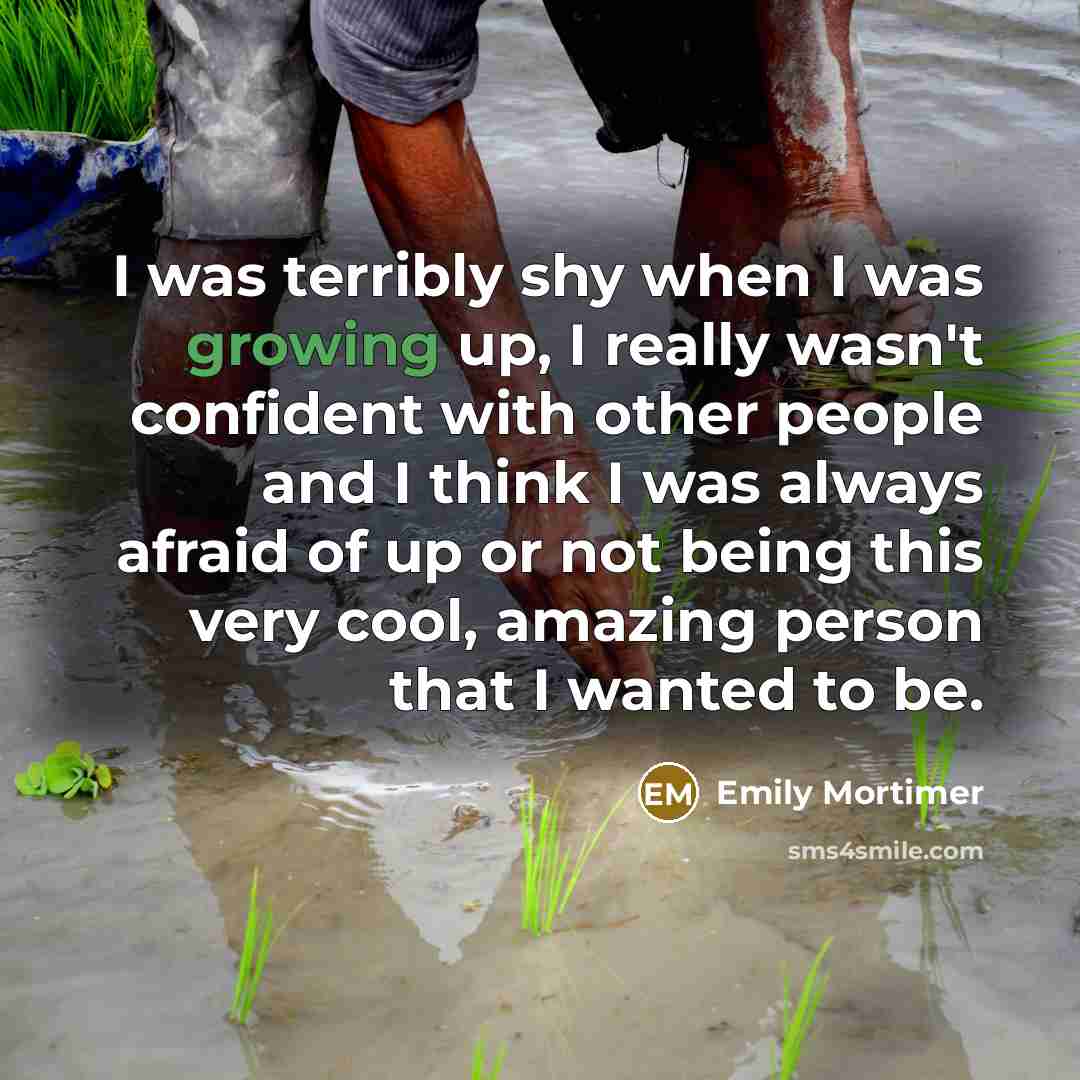 “I was terribly shy when I was growing up, I…” quote by Emily Mortimer